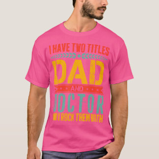 Ik heb twee titels: Dad en Doctor Father Day Funny T-shirt