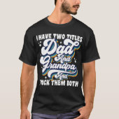 Ik heb twee titels: Dad en Grandpa Fathers Day Coo T-shirt (Voorkant)