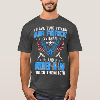 Ik heb twee titels luchtmacht veteraan en broederI T-shirt