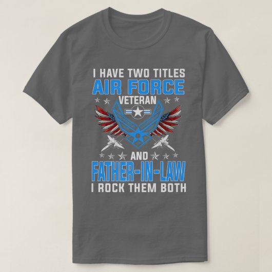 Ik heb twee titels luchtmacht veteraan en FatherIn T-shirt (Design voorkant)