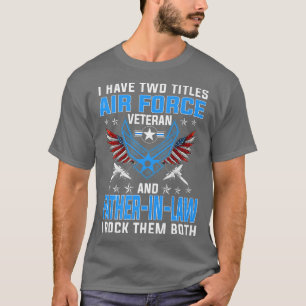 Ik heb twee titels luchtmacht veteraan en FatherIn T-shirt