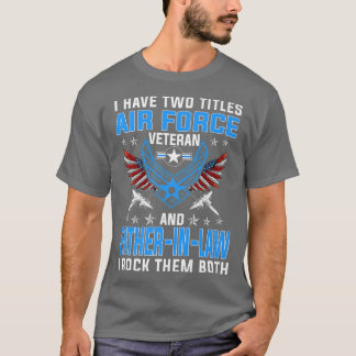 Ik heb twee titels luchtmacht veteraan en FatherIn T-shirt