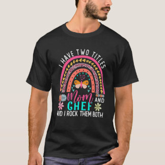 Ik heb twee titels mam chef schattige bloemen rege t-shirt