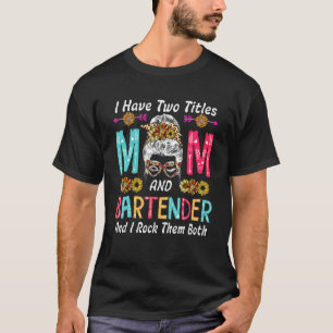 Ik heb twee titels mam en barman zonnebloemen gesn t-shirt