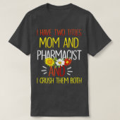 Ik heb twee titels mam en farmacie t-shirt (Design voorkant)
