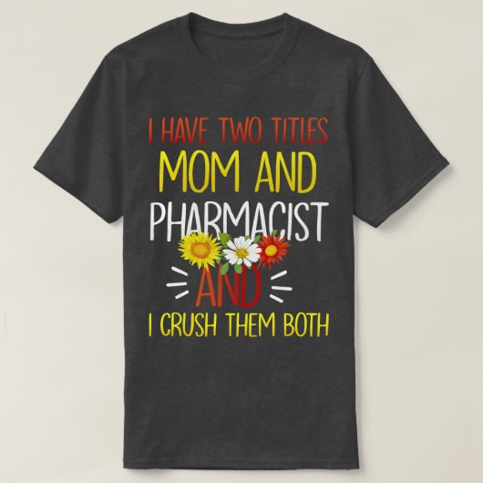 Ik heb twee titels mam en farmacie t-shirt (Design voorkant)