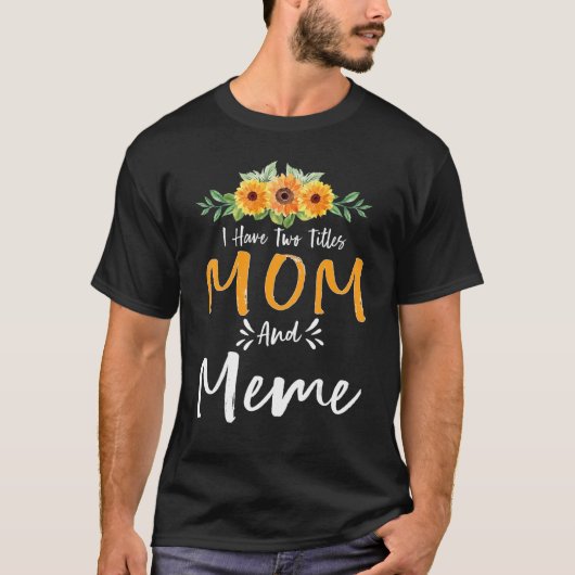 Ik heb twee titels mam en meme bloemmot t-shirt (Voorkant)