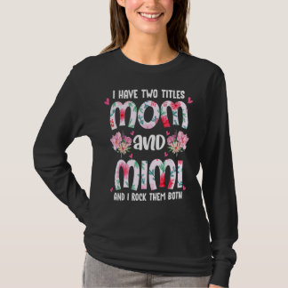 Ik heb twee titels Mam en Mimi Happy Moederdag T-shirt