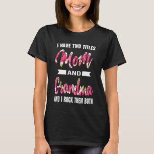Ik heb twee titels mam en nana ik rock ze moeders t-shirt