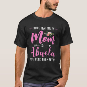 Ik heb twee titels mama en Abuela die ik allebei h T-shirt
