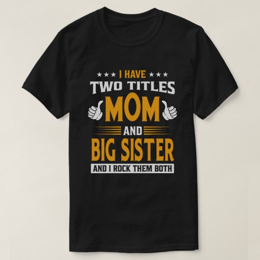 Ik heb twee titels: mama en BIG SISTER... T-shirt (Design voorkant)