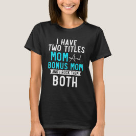 Ik heb twee titels mama en Bonus mama Stepmama Bon T-shirt