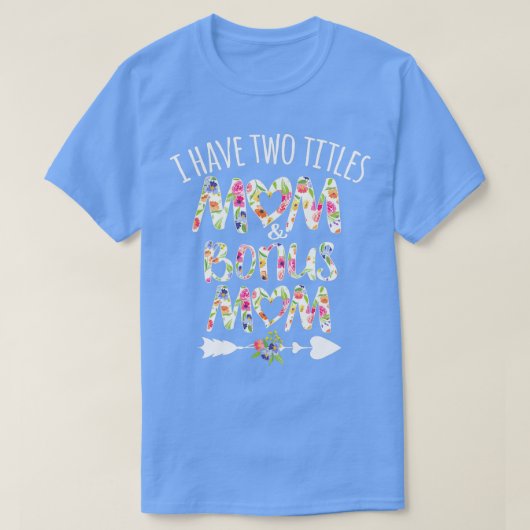 Ik heb twee titels: mama en Bonus mama T-shirt (Design voorkant)