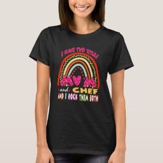 Ik heb twee titels mama en Chef Cute Rainbow moede T-shirt