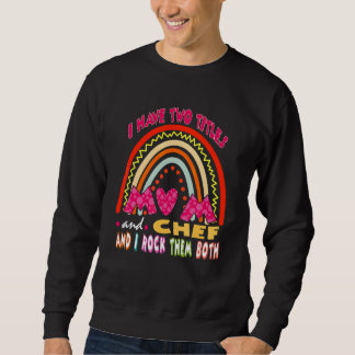 Ik heb twee titels mama en Chef Cute Rainbow moede Trui
