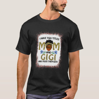 Ik heb twee titels mama en Gigi Melanin Leopard Bl T-shirt