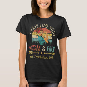 Ik heb twee titels: mama en Gigi Women Decor T-shirt