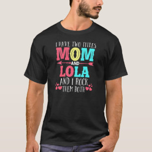 Ik heb twee titels: mama en Lola mama. T-shirt