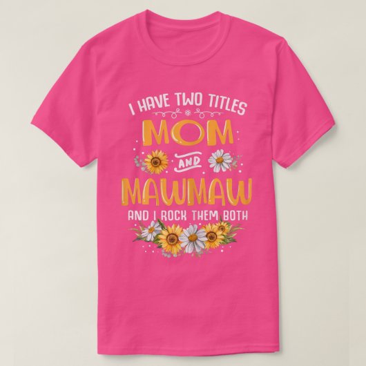 Ik heb twee titels: mama en Mawmaw. T-shirt (Design voorkant)