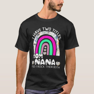 Ik heb twee titels: mama en Nana Floral Rainbow Mo T-shirt