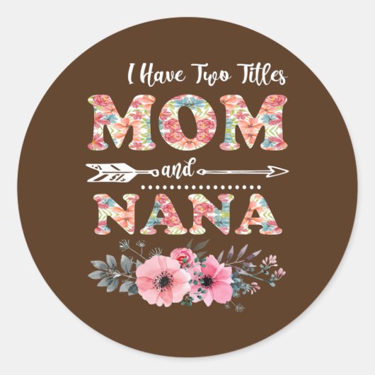 Ik heb twee titels mama en NaNa Flowers moeder. Ronde Sticker (Voorkant)
