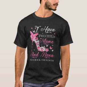 Ik heb twee titels mama en Nana High Hielmoeder. T-shirt