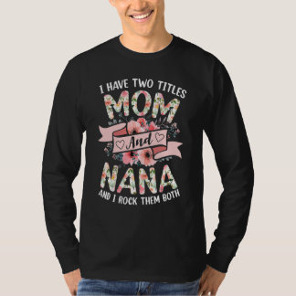 Ik heb twee titels, mama en Nana, ik gooi ze alleb T-shirt