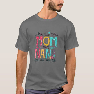 Ik heb twee titels: mama en Nana... kleurrijke cad T-shirt