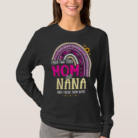 Ik heb twee titels: mama en Nana Moederdag Rainbow T-shirt (Voorkant)