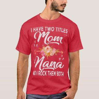 Ik heb twee titels mama en Nana T-shirt