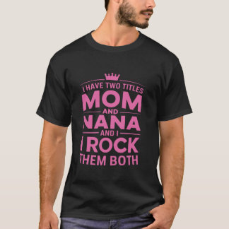 Ik heb twee titels mama en nana T-shirt