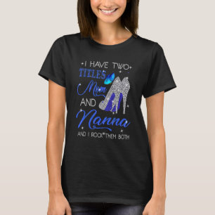 Ik heb twee titels: mama en Nanna en ik gooi ze we T-shirt