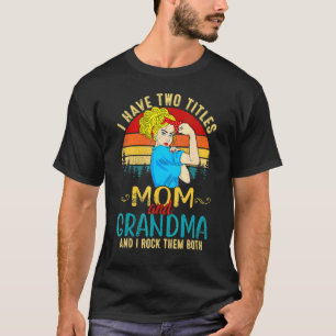 Ik heb twee Titels mama en oma die ik allebei heb T-shirt