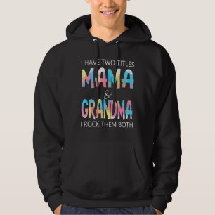 Ik heb twee titels, mama en oma... en ik gooi ze n hoodie