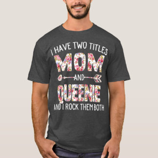 Ik heb twee titels: mama en Queenie Floral Cu T-shirt
