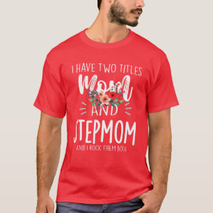 Ik heb twee Titels mama en Stepmam die ik allebei  T-shirt