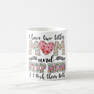 Ik heb twee titels, mama en Stepmam, ik gooi ze ne Koffiemok