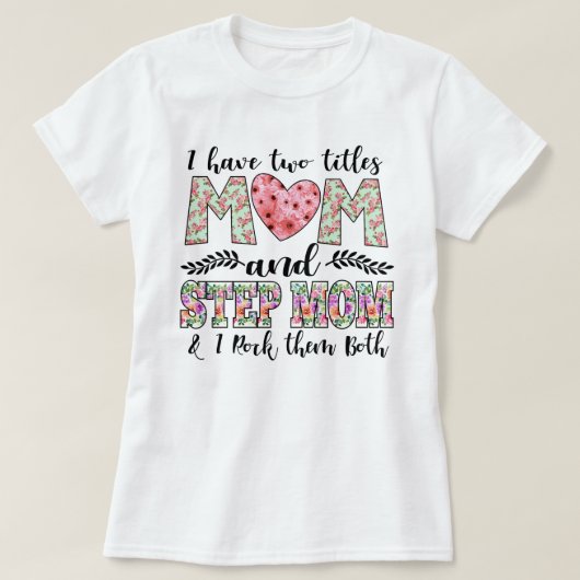 Ik heb twee titels, mama en Stepmam, ik gooi ze ne T-shirt (Design voorkant)