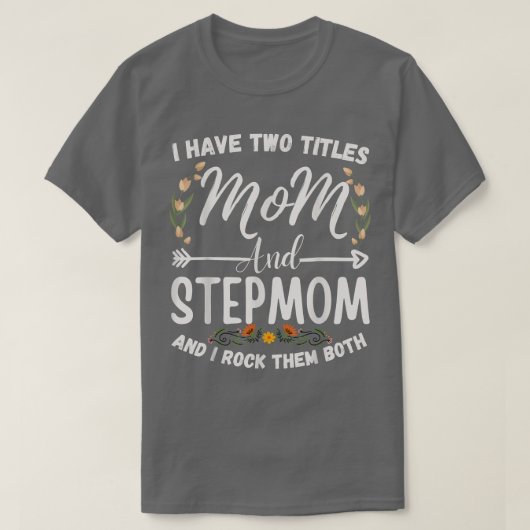 Ik heb twee titels: mama en Stepmama Funny Floral  T-shirt (Design voorkant)