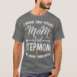 Ik heb twee titels: mama en Stepmama Funny Floral  T-shirt