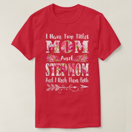 Ik heb twee titels mama en Stepmma Floral moeder. T-shirt (Design voorkant)