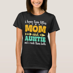 Ik heb twee titels mama en tante Moederdag tante T-shirt