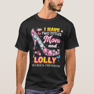 Ik heb twee titels mama en ze allebei. t-shirt
