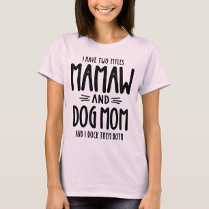 Ik heb twee titels Mamaw en Dog Mam Gift. T-shirt