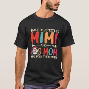 Ik heb twee titels Mimi en Poodle Dog Mam Funny. T-shirt