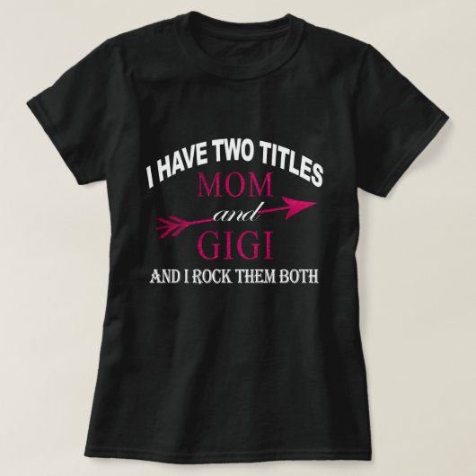 ik heb twee titels : moeder en gigi t-shirt (Design voorkant)