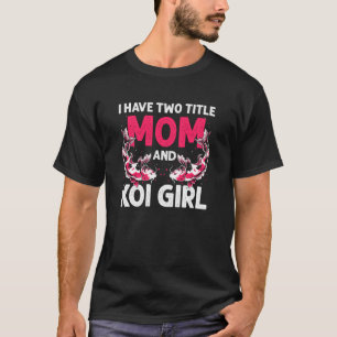 Ik heb twee titels Moeder en Koi-meisje vis humor T-shirt