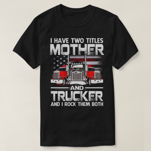 Ik heb twee titels... MOEDER en Trucker... en ik t T-shirt (Design voorkant)