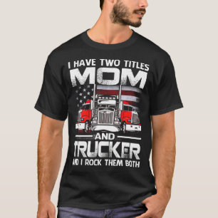 Ik heb twee titels MOM en Trucker en ik zet ze vas T-shirt