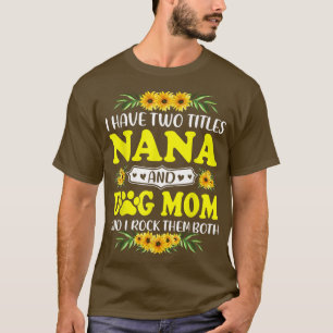 Ik heb twee Titels Nana en Dog Mam... ik gooi ze i T-shirt